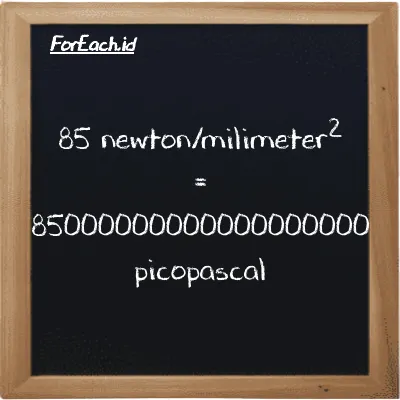 How to convert newton/milimeter<sup>2</sup> to picopascal: 85 newton/milimeter<sup>2</sup> (N/mm<sup>2</sup>) is equivalent to 85 times 1000000000000000000 picopascal (pPa)